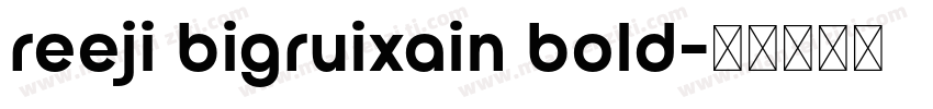reeji bigruixain bold字体转换
